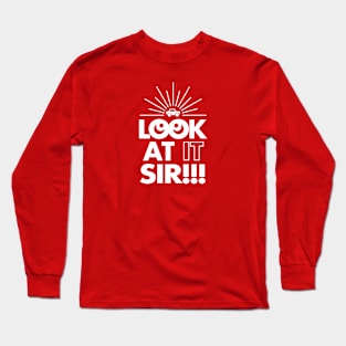 Look At It Sir!!! (1-Color) Long Sleeve T-Shirt